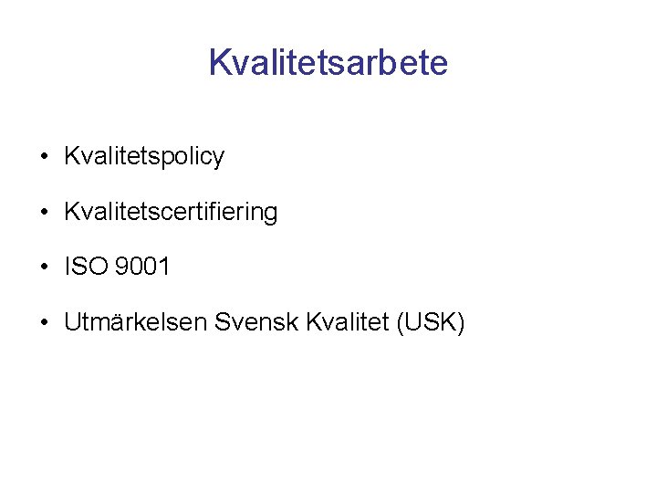 Kvalitetsarbete • Kvalitetspolicy • Kvalitetscertifiering • ISO 9001 • Utmärkelsen Svensk Kvalitet (USK) 