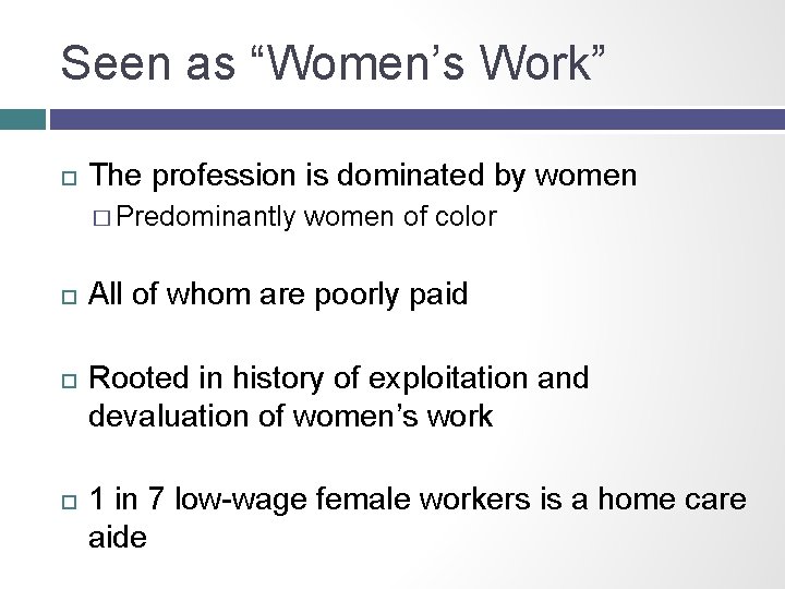 Seen as “Women’s Work” The profession is dominated by women � Predominantly women of