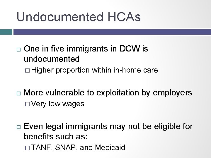 Undocumented HCAs One in five immigrants in DCW is undocumented � Higher More vulnerable