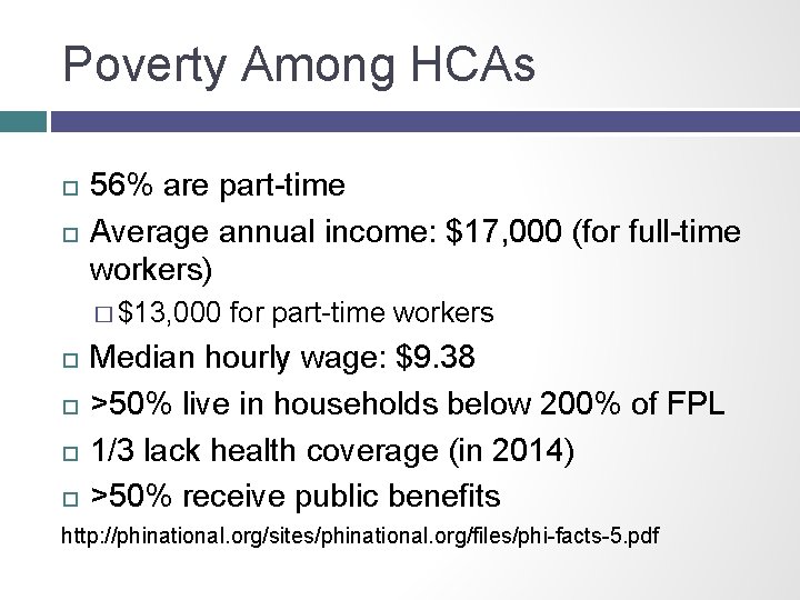 Poverty Among HCAs 56% are part-time Average annual income: $17, 000 (for full-time workers)