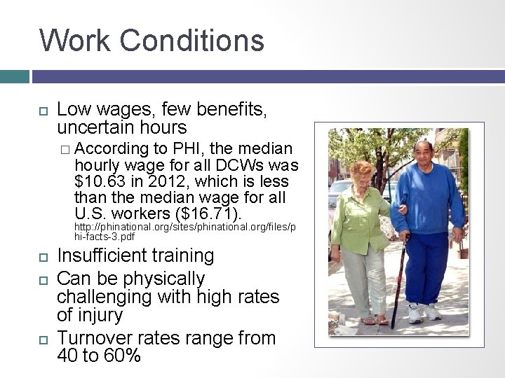 Work Conditions Low wages, few benefits, uncertain hours � According to PHI, the median