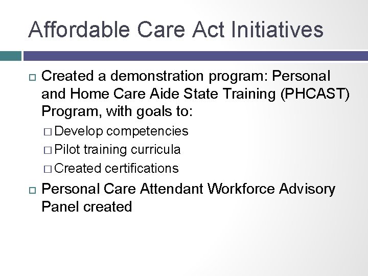 Affordable Care Act Initiatives Created a demonstration program: Personal and Home Care Aide State