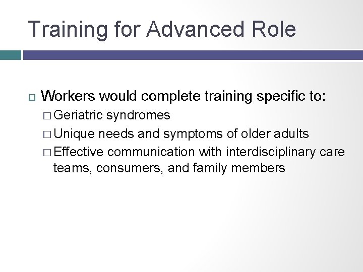 Training for Advanced Role Workers would complete training specific to: � Geriatric syndromes �