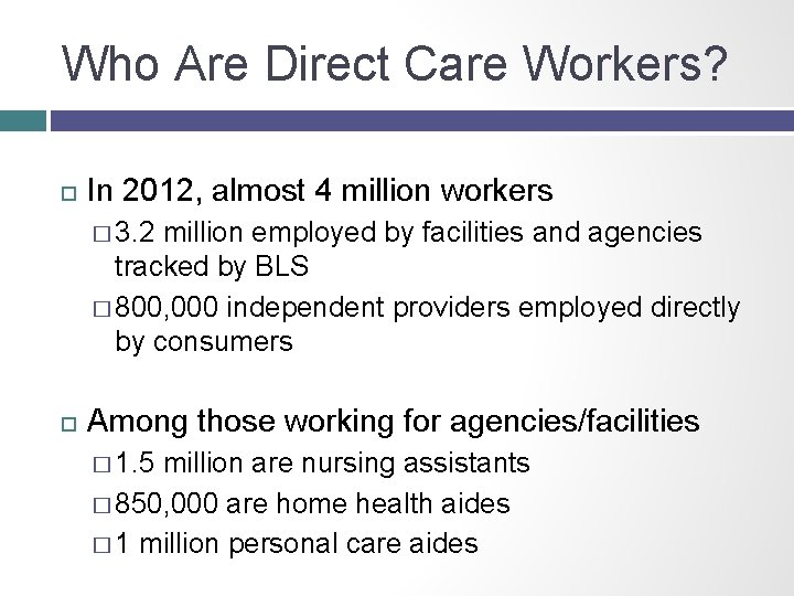 Who Are Direct Care Workers? In 2012, almost 4 million workers � 3. 2