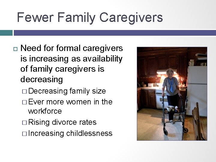 Fewer Family Caregivers Need formal caregivers is increasing as availability of family caregivers is