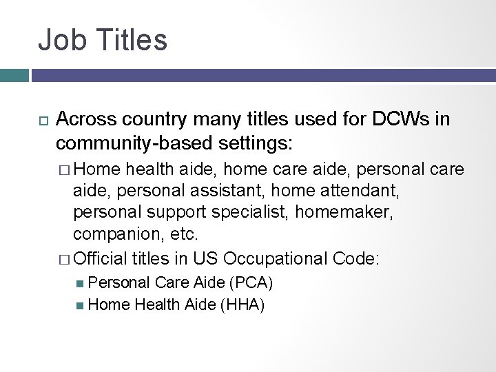 Job Titles Across country many titles used for DCWs in community-based settings: � Home