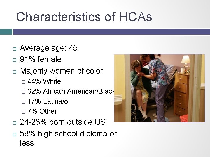 Characteristics of HCAs Average age: 45 91% female Majority women of color � 44%