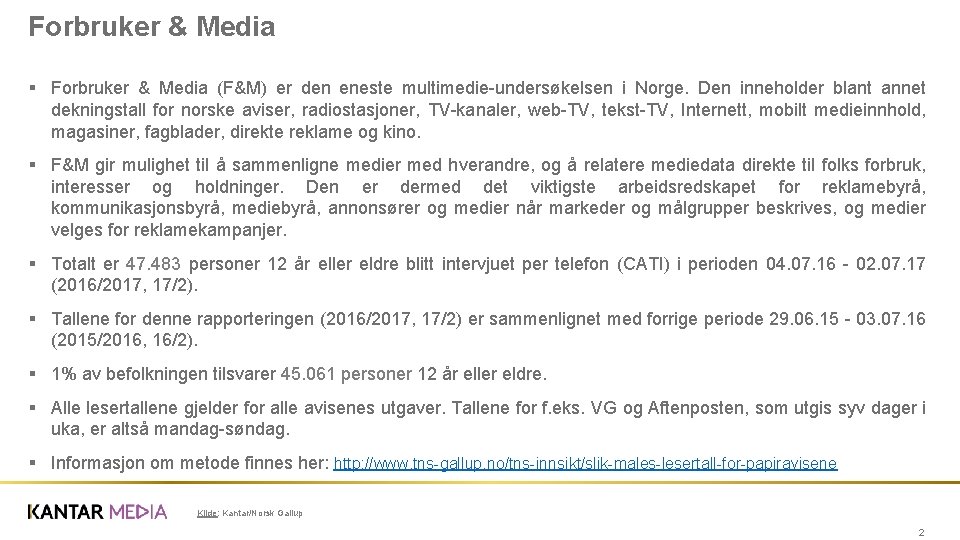 Forbruker & Media § Forbruker & Media (F&M) er den eneste multimedie-undersøkelsen i Norge.