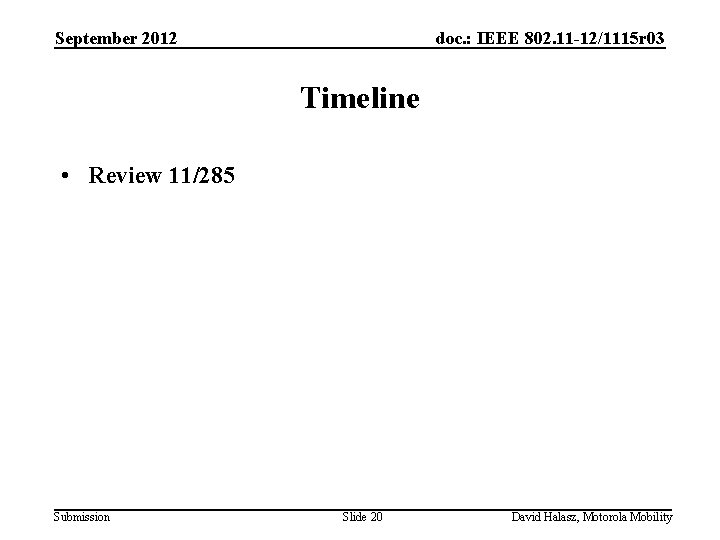 September 2012 doc. : IEEE 802. 11 -12/1115 r 03 Timeline • Review 11/285