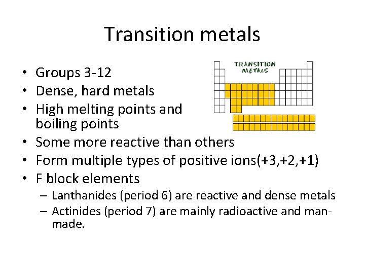 Transition metals • Groups 3 -12 • Dense, hard metals • High melting points