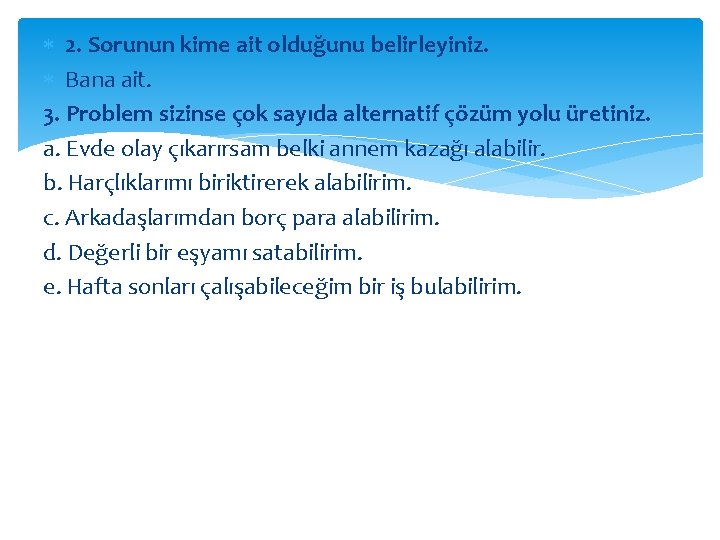  2. Sorunun kime ait olduğunu belirleyiniz. Bana ait. 3. Problem sizinse çok sayıda