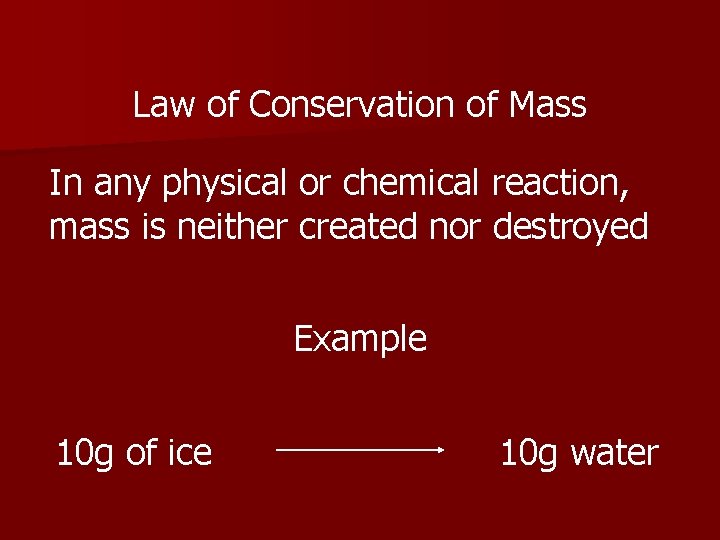 Law of Conservation of Mass In any physical or chemical reaction, mass is neither