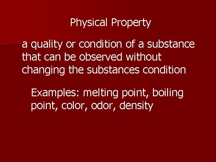 Physical Property a quality or condition of a substance that can be observed without
