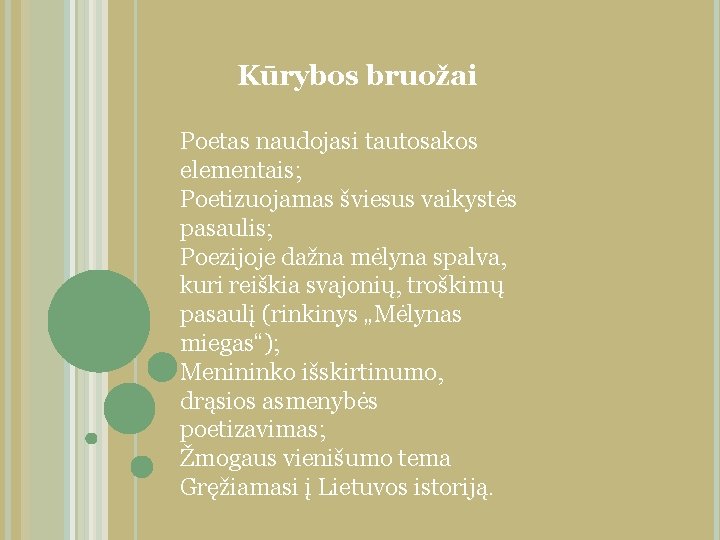 Kūrybos bruožai Poetas naudojasi tautosakos elementais; Poetizuojamas šviesus vaikystės pasaulis; Poezijoje dažna mėlyna spalva,