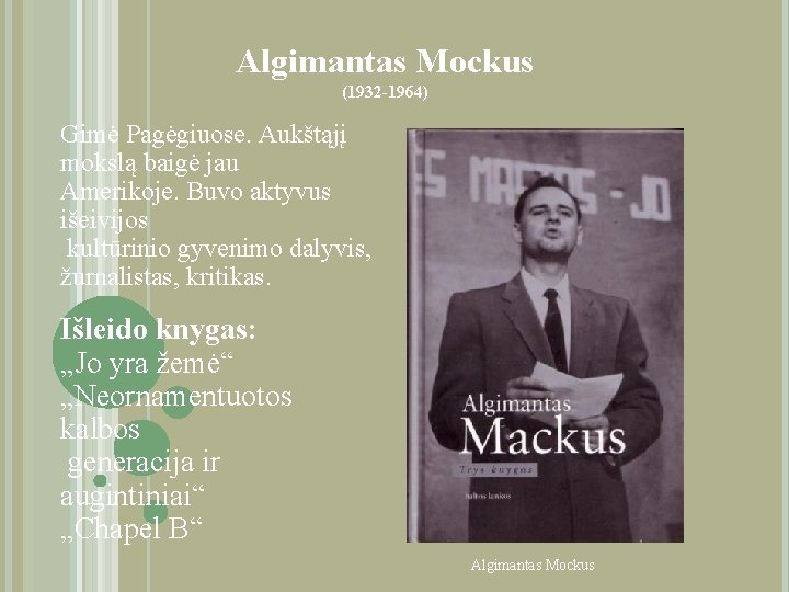 Algimantas Mockus (1932 -1964) Gimė Pagėgiuose. Aukštąjį mokslą baigė jau Amerikoje. Buvo aktyvus išeivijos