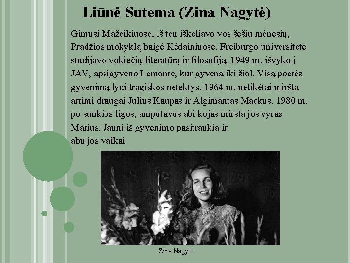 Liūnė Sutema (Zina Nagytė) Gimusi Mažeikiuose, iš ten iškeliavo vos šešių mėnesių, Pradžios mokyklą