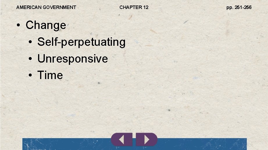 AMERICAN GOVERNMENT CHAPTER 12 • Change • Self-perpetuating • Unresponsive • Time pp. 251