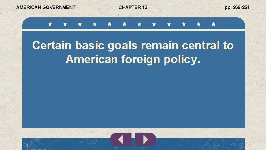 AMERICAN GOVERNMENT CHAPTER 13 pp. 259 -261 Certain basic goals remain central to American