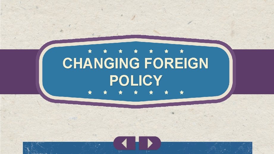 CHANGING FOREIGN POLICY 