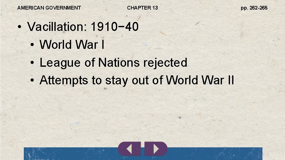 AMERICAN GOVERNMENT CHAPTER 13 • Vacillation: 1910− 40 • World War I • League