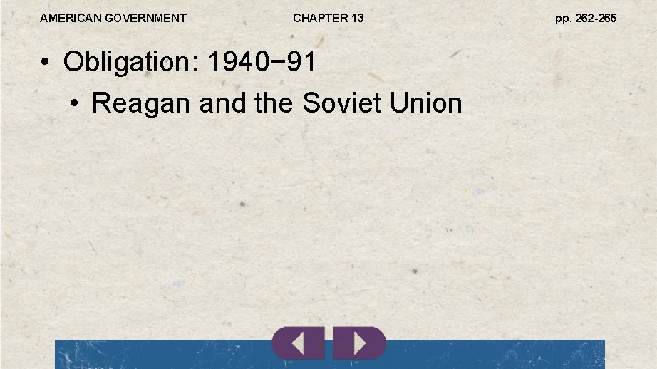 AMERICAN GOVERNMENT CHAPTER 13 • Obligation: 1940− 91 • Reagan and the Soviet Union