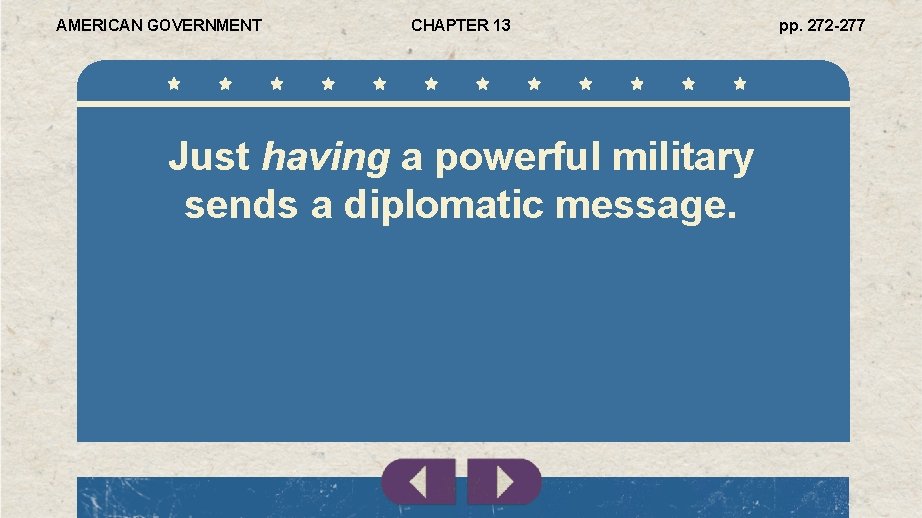 AMERICAN GOVERNMENT CHAPTER 13 Just having a powerful military sends a diplomatic message. pp.