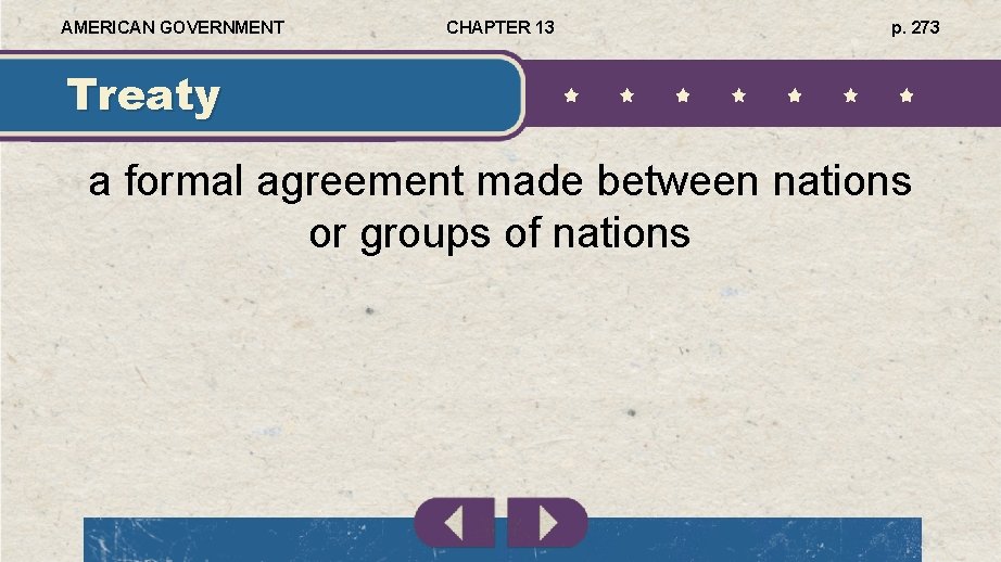 AMERICAN GOVERNMENT CHAPTER 13 p. 273 Treaty a formal agreement made between nations or