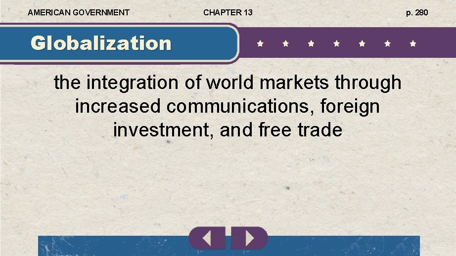 AMERICAN GOVERNMENT CHAPTER 13 Globalization the integration of world markets through increased communications, foreign