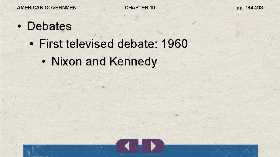 AMERICAN GOVERNMENT CHAPTER 10 • Debates • First televised debate: 1960 • Nixon and