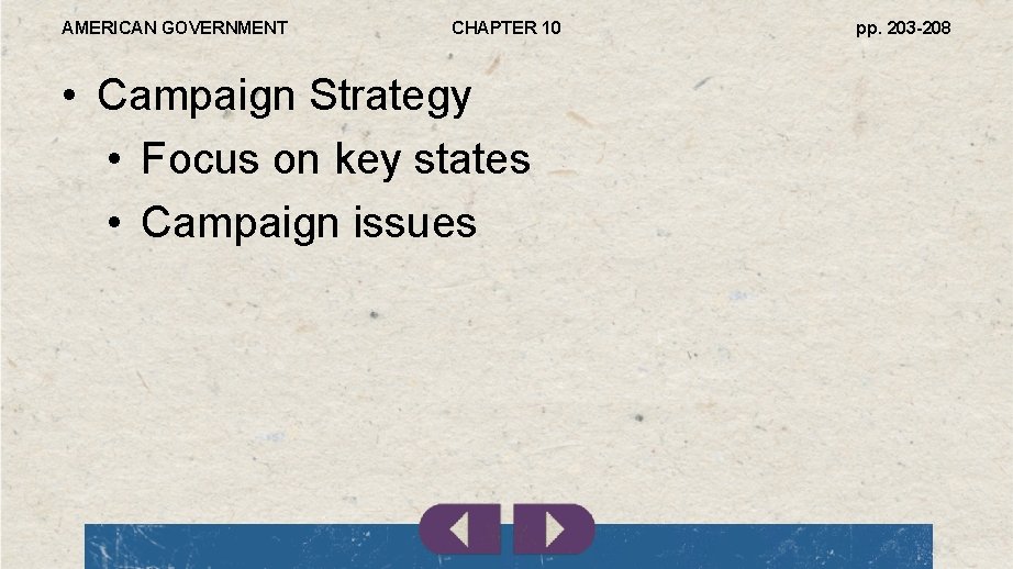 AMERICAN GOVERNMENT CHAPTER 10 • Campaign Strategy • Focus on key states • Campaign