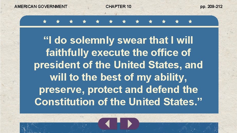AMERICAN GOVERNMENT CHAPTER 10 pp. 209 -212 “I do solemnly swear that I will