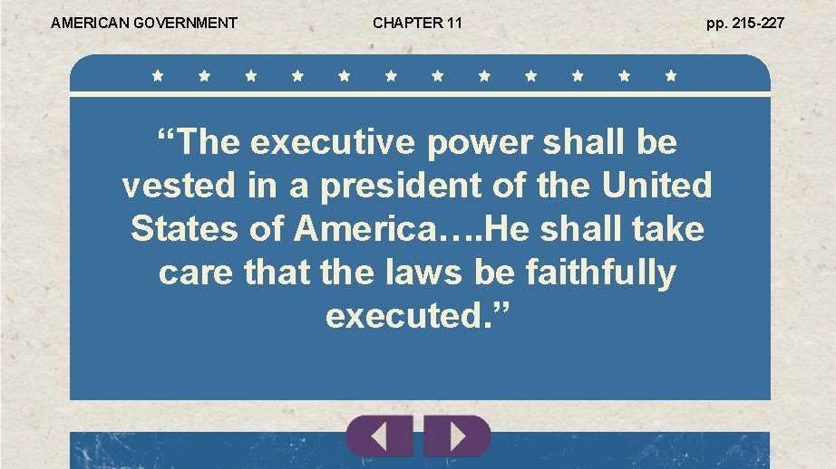 AMERICAN GOVERNMENT CHAPTER 11 pp. 215 -227 “The executive power shall be vested in