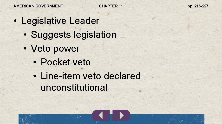 AMERICAN GOVERNMENT CHAPTER 11 • Legislative Leader • Suggests legislation • Veto power •