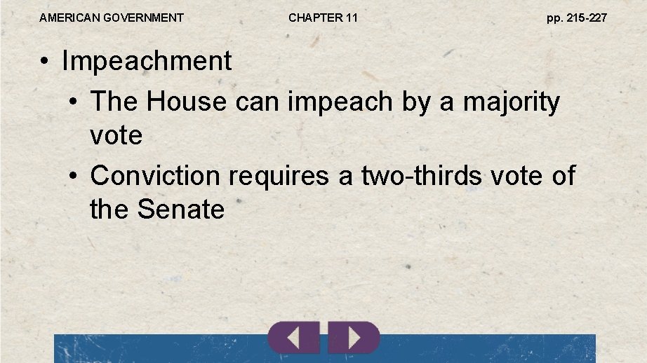 AMERICAN GOVERNMENT CHAPTER 11 pp. 215 -227 • Impeachment • The House can impeach