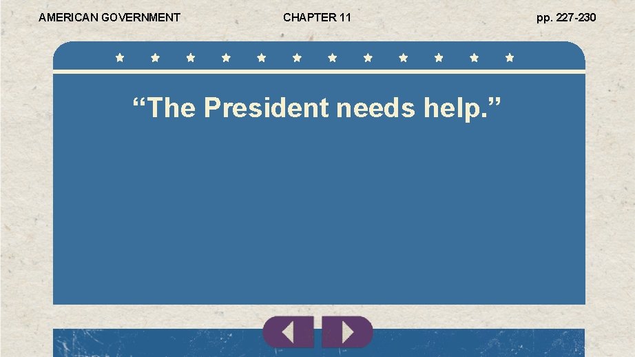 AMERICAN GOVERNMENT CHAPTER 11 “The President needs help. ” pp. 227 -230 
