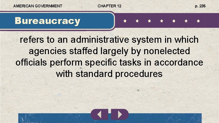 AMERICAN GOVERNMENT CHAPTER 12 p. 235 Bureaucracy refers to an administrative system in which