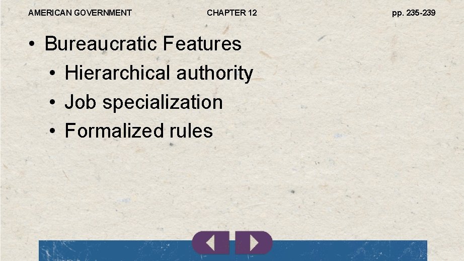 AMERICAN GOVERNMENT CHAPTER 12 • Bureaucratic Features • Hierarchical authority • Job specialization •