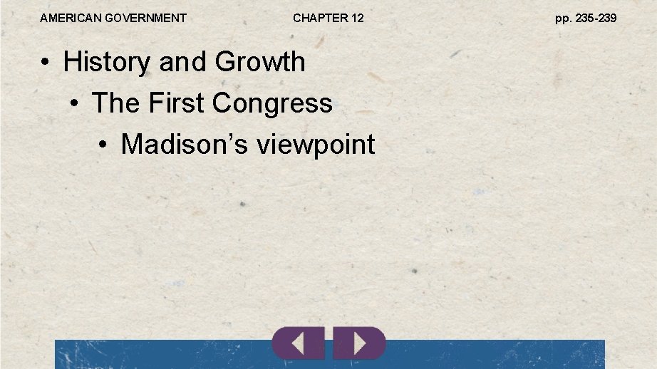 AMERICAN GOVERNMENT CHAPTER 12 • History and Growth • The First Congress • Madison’s