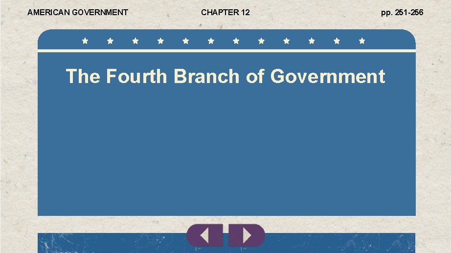 AMERICAN GOVERNMENT CHAPTER 12 pp. 251 -256 The Fourth Branch of Government 