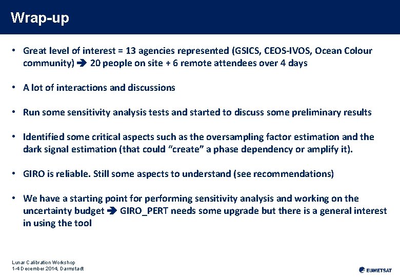 Wrap-up • Great level of interest = 13 agencies represented (GSICS, CEOS-IVOS, Ocean Colour