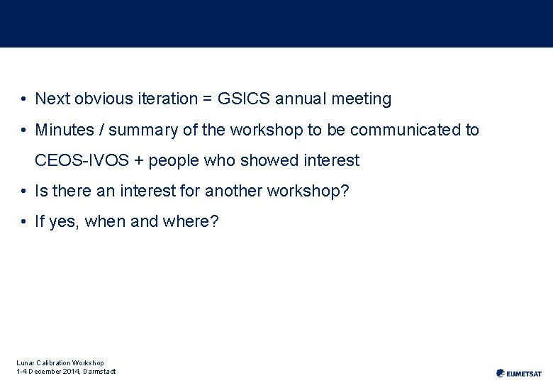  • Next obvious iteration = GSICS annual meeting • Minutes / summary of
