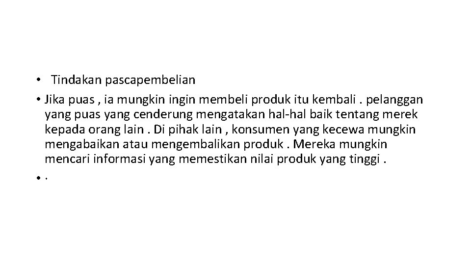  • Tindakan pascapembelian • Jika puas , ia mungkin ingin membeli produk itu