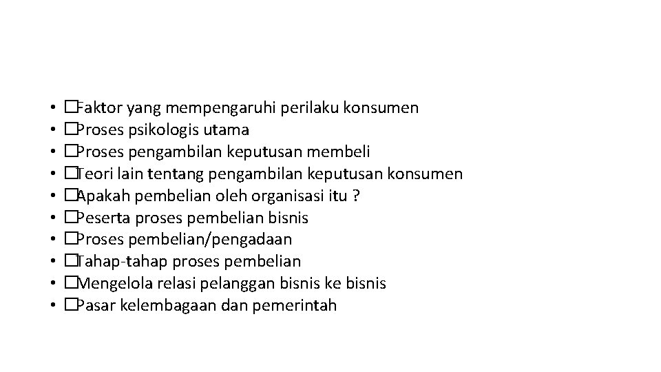  • • • �Faktor yang mempengaruhi perilaku konsumen �Proses psikologis utama �Proses pengambilan