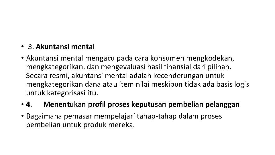  • 3. Akuntansi mental • Akuntansi mental mengacu pada cara konsumen mengkodekan, mengkategorikan,