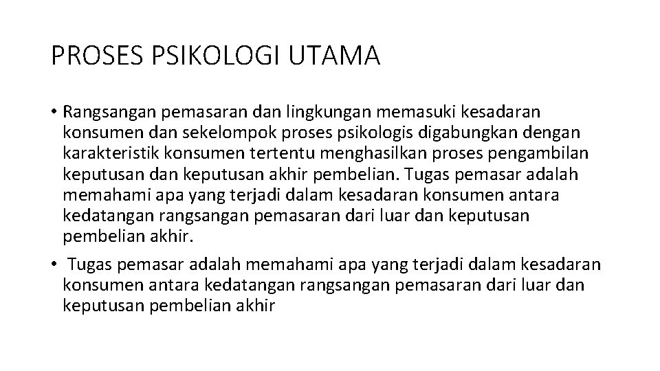 PROSES PSIKOLOGI UTAMA • Rangsangan pemasaran dan lingkungan memasuki kesadaran konsumen dan sekelompok proses