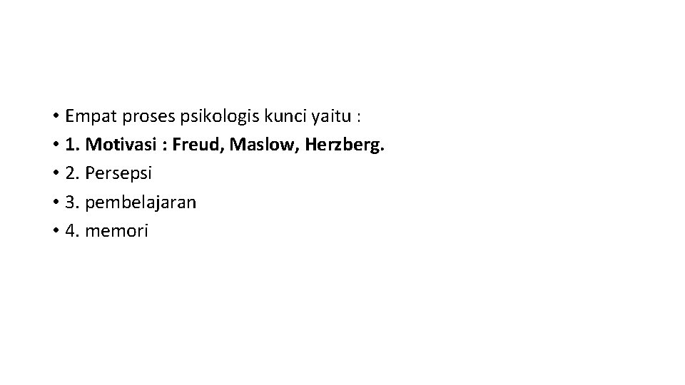  • Empat proses psikologis kunci yaitu : • 1. Motivasi : Freud, Maslow,