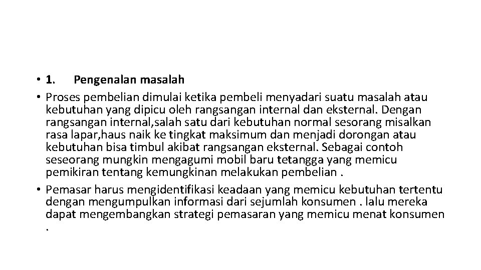  • 1. Pengenalan masalah • Proses pembelian dimulai ketika pembeli menyadari suatu masalah