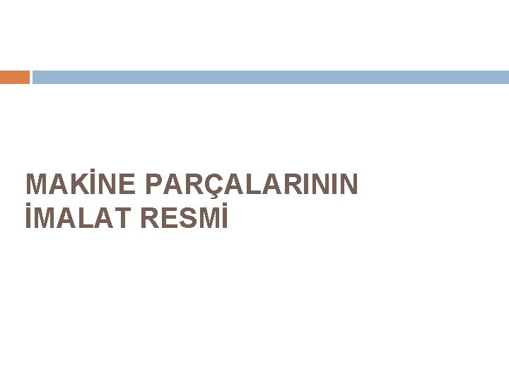 MAKİNE PARÇALARININ İMALAT RESMİ 