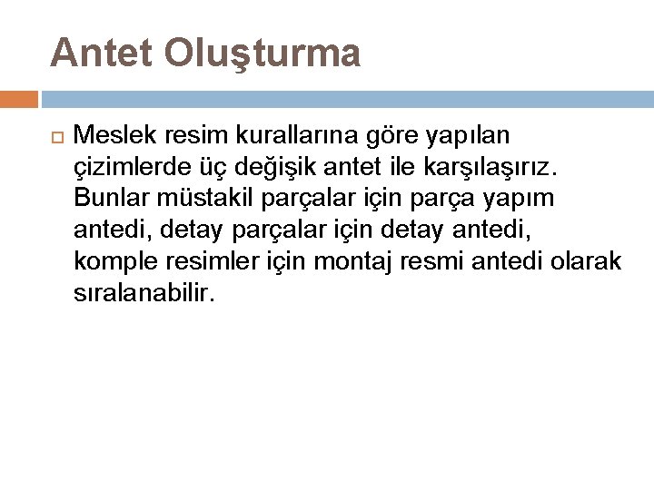 Antet Oluşturma Meslek resim kurallarına göre yapılan çizimlerde üç değişik antet ile karşılaşırız. Bunlar