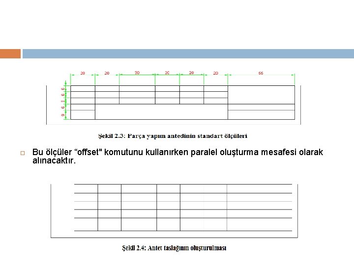  Bu ölçüler “offset" komutunu kullanırken paralel oluşturma mesafesi olarak alınacaktır. 